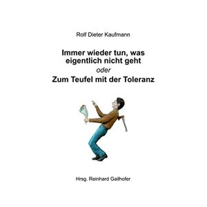Kaufmann, Rolf Dieter - GEBRAUCHT Immer wieder tun, was eigentlich nicht geht: Zum Teufel mit der Toleranz - Preis vom 19.05.2024 04:53:53 h