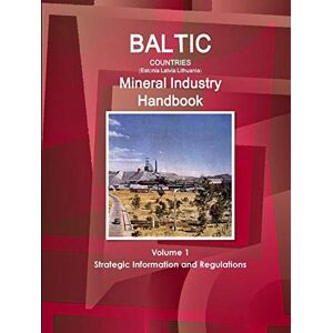 Inc. Ibp - Baltic Countries (Estonia Latvia Lithuania) Mineral Industry Handbook Volume 1 Strategic Information and Regulations (World Business and Investment Library)