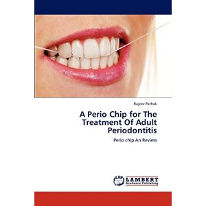 Rajeev Pathak - A Perio Chip for The Treatment Of Adult Periodontitis: Perio chip An Review