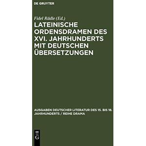 Fidel Rädle - Lateinische Ordensdramen des XVI. Jahrhunderts mit deutschen Übersetzungen (Ausgaben deutscher Literatur des 15. bis 18. Jahrhunderts / Reihe Drama, 6, Band 6)