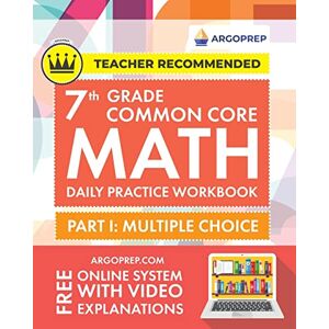 Argoprep - 7th Grade Common Core Math: Daily Practice Workbook - Part I: Multiple Choice   1000+ Practice Questions and Video Explanations   Argo Brothers (Common Core Math by ArgoPrep)