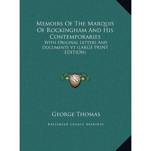 George Thomas - Memoirs Of The Marquis Of Rockingham And His Contemporaries: With Original Letters And Documents V1 (LARGE PRINT EDITION)