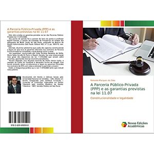 Reinaldo Marques da Silva - A Parceria Público-Privada (PPP) e as garantias previstas na lei 11.07: Constitucionalidade e legalidade