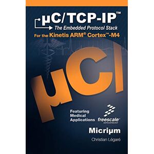 Christian Légaré - uC/TCP-IP, The Embedded Protocol Stack for the Kinetis ARM Cortex-M4