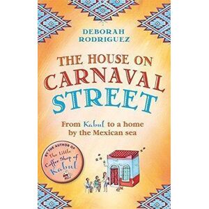 Deborah Rodriguez - GEBRAUCHT The House on Carnaval Street: From Kabul to a Home by the Mexican Sea - Preis vom 16.05.2024 04:53:48 h