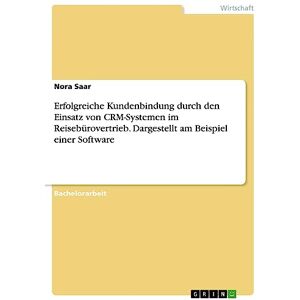 Nora Saar - Erfolgreiche Kundenbindung durch den Einsatz von CRM-Systemen im Reisebürovertrieb. Dargestellt am Beispiel einer Software