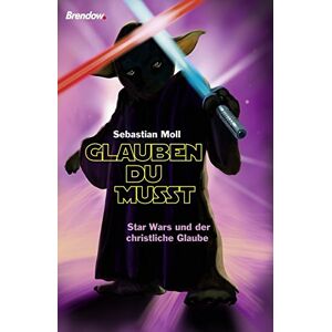 Sebastian Moll - GEBRAUCHT Glauben du musst: Star Wars und der christliche Glaube - Preis vom 20.05.2024 04:51:15 h