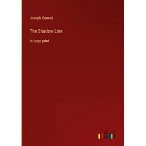 Joseph Conrad - The Shadow Line: in large print