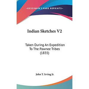 Irving Jr., John T. - Indian Sketches V2: Taken During An Expedition To The Pawnee Tribes (1835)