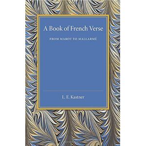 Kastner, L. E. - A Book of French Verse: From Marot To Mallarmé