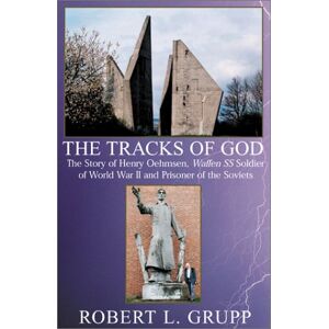 Henry Oehmsen - Tracks of God: The Story of Henry Oehmsen, Waffen Ss Soldier of World War II and Prisoner of the Soviets