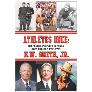 Smith, E. W. Jr. - Athletes Once: 100 Famous People Who Were Once Notable Athletes