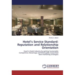 Shahzor Jalbani - Hotel’s Service Standard: Reputation and Relationship Orientation: Excel in hotel industry by getting Sustainable Competitive Advantage and thoroughly researched best marketing strategies