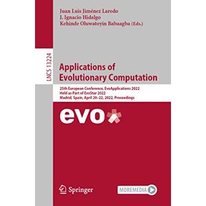 Jiménez Laredo, Juan Luis - Applications of Evolutionary Computation: 25th European Conference, EvoApplications 2022, Held as Part of EvoStar 2022, Madrid, Spain, April 20–22, ... Notes in Computer Science, 13224, Band 13224)