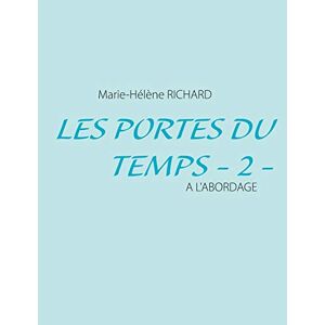 Marie-Hélène Richard - Les Portes du Temps - 2 -: A l'a Bordage