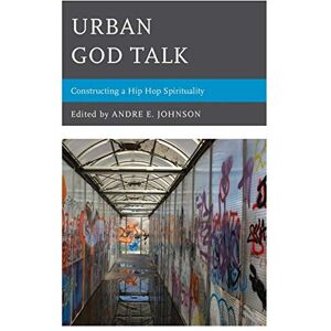 Johnson, Andre E. - Urban God Talk: Constructing a Hip Hop Spirituality