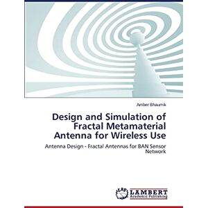 Amber Bhaumik - Design and Simulation of Fractal Metamaterial Antenna for Wireless Use: Antenna Design - Fractal Antennas for BAN Sensor Network