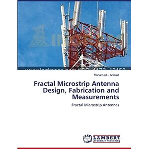 Mohamed I. Ahmed - Fractal Microstrip Antenna Design, Fabrication and Measurements: Fractal Microstrip Antennas