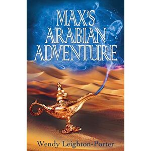 Wendy Leighton-Porter - Max's Arabian Adventure (Shadows from the Past, Band 8)