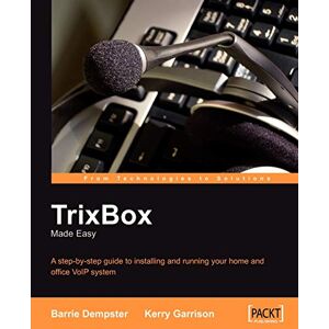 Kerry Garrison - TrixBox Made Easy: A step-by-step guide to installing and running your home and office VoIP system (English Edition)