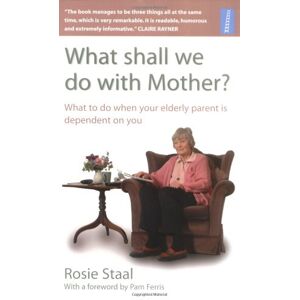 Rosie Staal - GEBRAUCHT What Shall We Do With Mother?: How to Manage When Your Elderly Parent is Dependent on You - Preis vom h