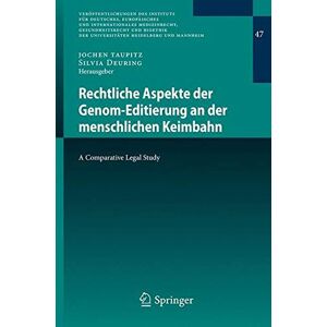 Jochen Taupitz - Rechtliche Aspekte der Genom-Editierung an der menschlichen Keimbahn: A Comparative Legal Study (Veröffentlichungen des Instituts für Deutsches, ... Heidelberg und Mannheim (47), Band 47)