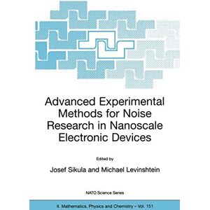 Sikula, Michael Levinshtein, Josef - Advanced Experimental Methods for Noise Research in Nanoscale Electronic Devices (NATO Science Series II: Mathematics, Physics and Chemistry, 151, Band 151)