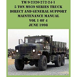 Us Army - TM 9-2320-272-24-1 5 Ton M939 Series Truck Direct and General Support Maintenance Manual Vol 1 of 4 June 1998