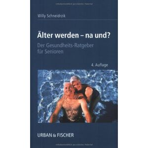 Schneidrzik, Willy E. J. - GEBRAUCHT Älter werden - na und? Der Gesundheits-Ratgeber für Senioren - Preis vom 19.05.2024 04:53:53 h