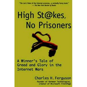 CharlesH. Ferguson - GEBRAUCHT High Stakes, No Prisoners: A Winner's Tale of Greed and Glory in the Internet Wars - Preis vom h