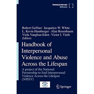 Robert Geffner - Handbook of Interpersonal Violence and Abuse Across the Lifespan: A project of the National Partnership to End Interpersonal Violence Across the Lifespan (NPEIV)