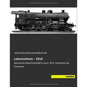 Saechsische Maschinenfabrik AG - Lokomotiven - 1910: Saechsische Maschinenfabrik vorm. Rich. Hartmann AG Chemnitz