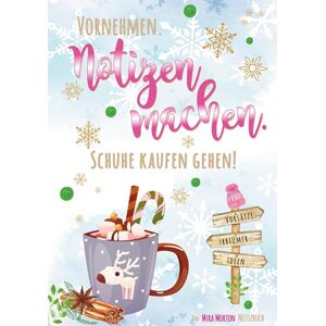 Mira Morton - Vornehmen. Notizen machen. Schuhe kaufen gehen!   100 Seiten, 50 Blatt   blanko, leere Seiten mit Seitennummerierung   Tagebuch, Notizheft, Journal, ... (Mira Morton Notizbücher - Winteredition)