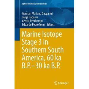 Gasparini, Germán Mariano - Marine Isotope Stage 3 in Southern South America, 60 KA B.P.-30 KA B.P. (Springer Earth System Sciences)