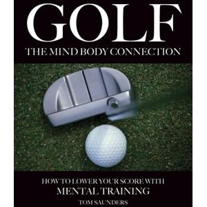 Tom Saunders - Golf: Lower Your Score with Mental Training