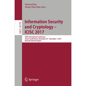 Howon Kim - Information Security and Cryptology – ICISC 2017: 20th International Conference, Seoul, South Korea, November 29 - December 1, 2017, Revised Selected ... Notes in Computer Science, Band 10779)
