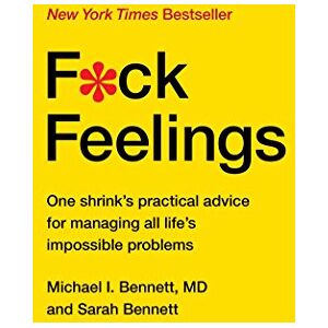 Michael Bennett MD - GEBRAUCHT F*ck Feelings: One Shrink's Practical Advice for Managing All Life's Impossible Problems - Preis vom h