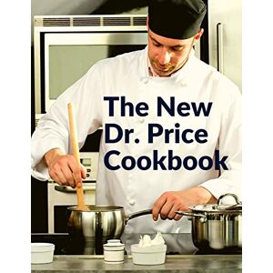 Price - The New Dr. Price Cookbook: Pastry, Soup,Fish, Meat, Poultry, and Many More