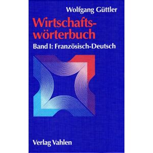 Wolfgang Güttler - GEBRAUCHT Wirtschaftswörterbuch, 2 Bde., Bd.1, Französisch-Deutsch: Mit rund 45.000 Fachbegriffen: Band 1 - Preis vom 17.05.2024 04:53:12 h