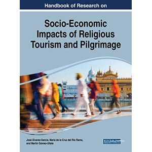 Martín Gómez-Ullate - Handbook of Research on Socio-Economic Impacts of Religious Tourism and Pilgrimage (Advances in Hospitality, Tourism, and the Services Industry)