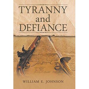 Johnson, William E. - Tyranny and Defiance