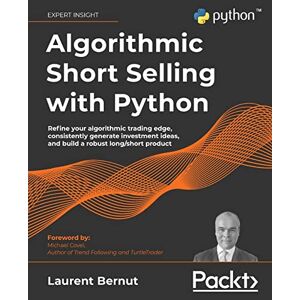 Laurent Bernut - Algorithmic Short Selling with Python: Refine your algorithmic trading edge, consistently generate investment ideas, and build a robust long/short product