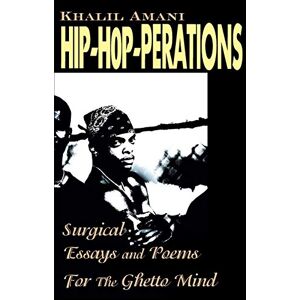 Khalil Amani - Hip- Hop-perations: Surgical Essays and Poems For The Ghetto Mind