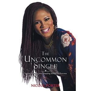 Nicole Porter - The Uncommon Single: Turning Mistakes into Stepping Stones for Success