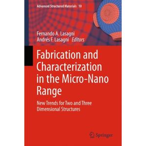 Lasagni, Fernando A. - Fabrication and Characterization in the Micro-Nano Range: New Trends for Two and Three Dimensional Structures (Advanced Structured Materials)