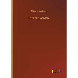 Wilkins, Mary E. - Evelina's Garden