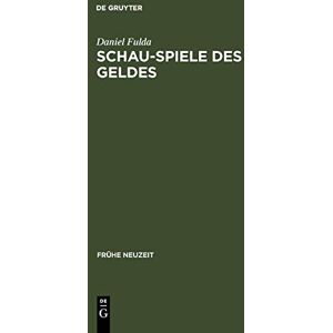 Daniel Fulda - Schau-Spiele des Geldes: Die Komödie um die Entstehung der Marktgesellschaft von Shakespeare bis Lessing (Frühe Neuzeit, 102, Band 102)