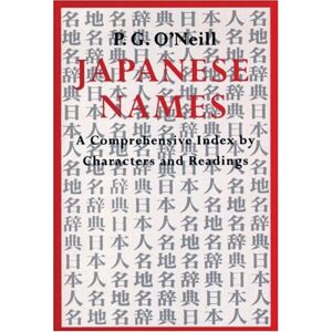 O'Neill, P. G. - GEBRAUCHT Japanese Names: Comprehensive Index by Characters and Readings - Preis vom 01.06.2024 05:04:23 h