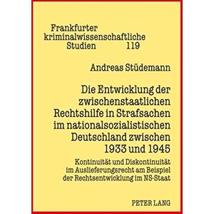 Andreas Stüdemann - Die Entwicklung der zwischenstaatlichen Rechtshilfe in Strafsachen im nationalsozialistischen Deutschland zwischen 1933 und 1945: Kontinuität und ... kriminalwissenschaftliche Studien)