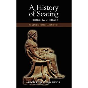 Jenny Pynt - A History of Seating, 3000 BC to 2000 Ad: Function Versus Aesthetics